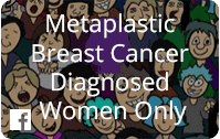 Metaplastic Breast Cancer Diagnosed Women Only Facebook Group